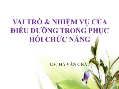 Vai trò & nhiệm vụ của điều dưỡng trong phục hồi chức năng - Hà Văn Châu